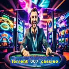 torrent 007 cassino royale legendado